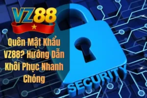 Quên Mật Khẩu VZ88? Hướng Dẫn Khôi Phục Nhanh Chóng